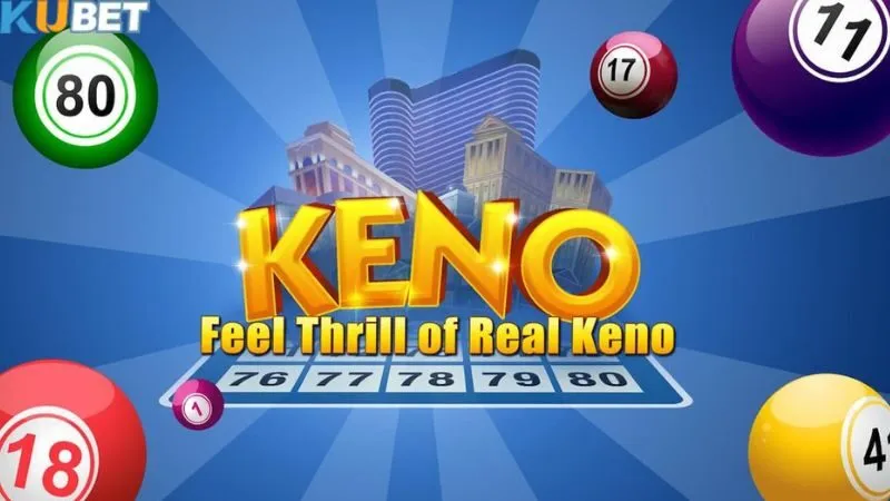 Keno – Trò chơi con số ngẫu nhiên với nhịp quay nhanh cuốn hút
