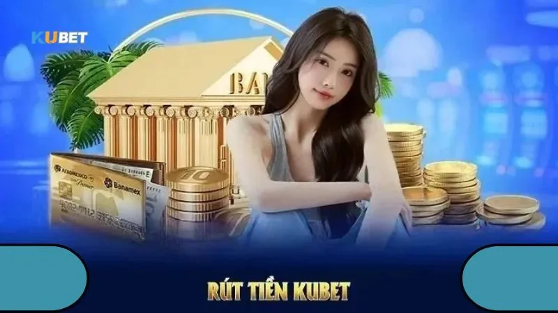 Tìm hiểu điều kiện rút tiền KUBET